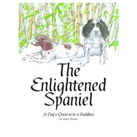 The Enlightened Spaniel - A Dogs Quest to be a Buddhist by Gary Heads - Fiction