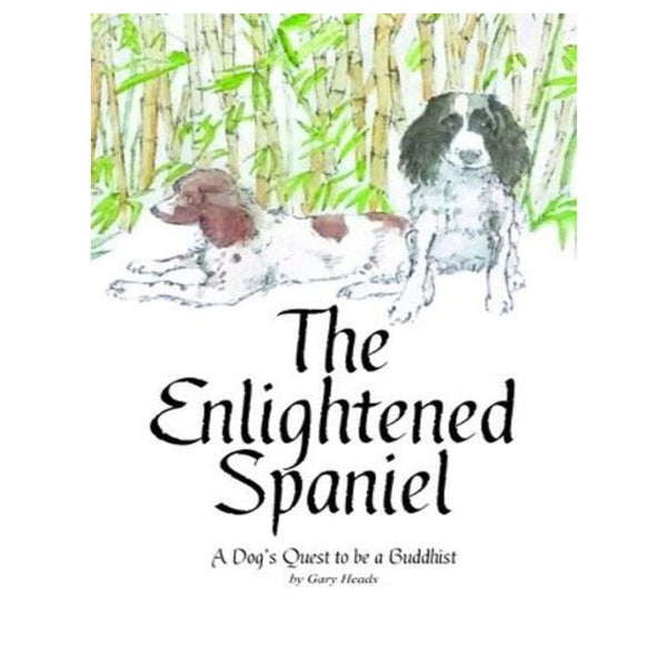 The Enlightened Spaniel - A Dogs Quest to be a Buddhist by Gary Heads - Fiction